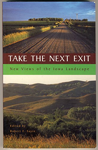 Stock image for Take the Next Exit : New Views of the Iowa Landscape for sale by Better World Books