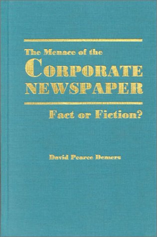 Beispielbild fr The Menace of the Corporate Newspaper : Fact or Fiction zum Verkauf von Better World Books