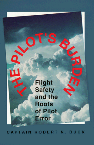Beispielbild fr The Pilot's Burden : Flight Safety and the Roots of Pilot Error zum Verkauf von Better World Books