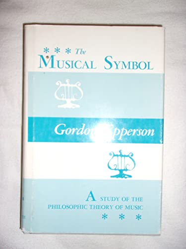 The Musical Symbol: A Study of the Philosophic Theory of Music