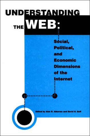Stock image for Understanding the Web: The Social, Political, and Economic Dimensions of the Internet for sale by HPB-Red