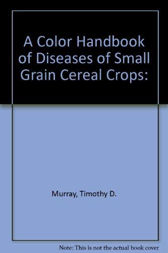 Imagen de archivo de A Color Handbook of Diseases of Small Grain Cereal Crops a la venta por Irish Booksellers