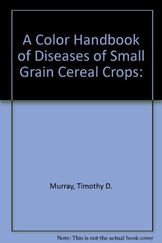 Stock image for A Color Handbook of Diseases of Small Grain Cereal Crops for sale by Irish Booksellers
