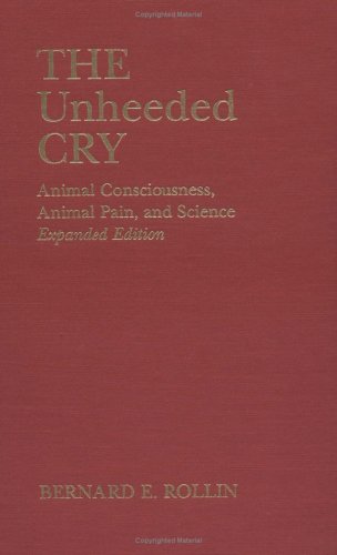 Stock image for The Unheeded Cry : Animal Consciousness, Animal Pain and Science for sale by Better World Books