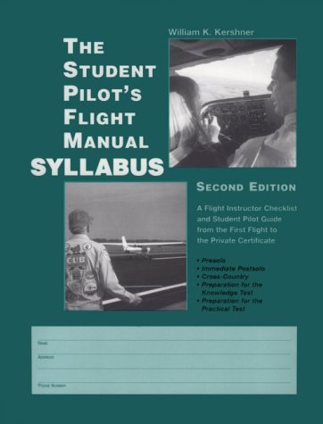 Stock image for The Student Pilot*s Flight Manual Syllabus: A Flight Instructor Checklist and Student Pilot Guide from the First Flight to the Private Certificate for sale by dsmbooks