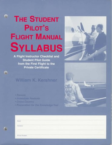 Imagen de archivo de The Student Pilot's Flight Manual Syllabus: A Flight Instructor Checklist and Student Pilot Guide from the First Flight Tot the Private Certificate a la venta por HPB-Emerald