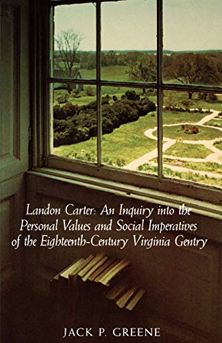 Landon Carter an Inquiry into the Personal Values and Social Imperatives of the Eighteenth-Century Virginia Gentry (9780813901114) by Jack P. Greene