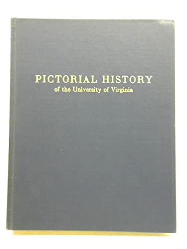 Pictorial History of the University of Virginia - O'Neal, William B.
