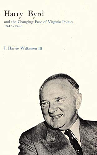 9780813902395: Harry Byrd and the Changing Face of Virginia Politics 1945-1966 by J. Harvie Wilkinson III (1968-05-03)