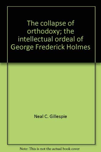 Stock image for The Collapse of Orthodoxy;: The intellectual ordeal of George Frederick Holmes for sale by Heartwood Books, A.B.A.A.