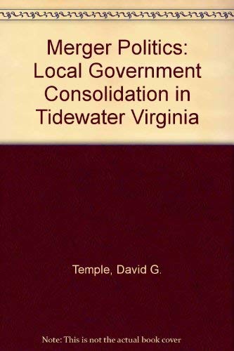 Beispielbild fr Merger Politics : Local Government Consolidation in Tidewater Virginia zum Verkauf von Better World Books