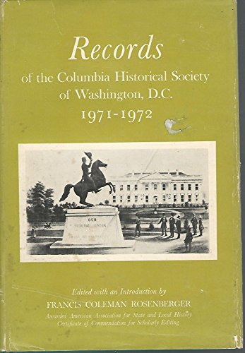 Records of the Columbia Historical Society of Washington, D.C. 1971-1972 - Rosenberger, Francis Coleman (Editor)