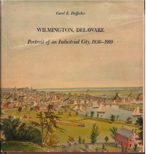 Imagen de archivo de Wilmington, Delaware : Portrait of an Industrial City, 1830-1910 a la venta por Better World Books