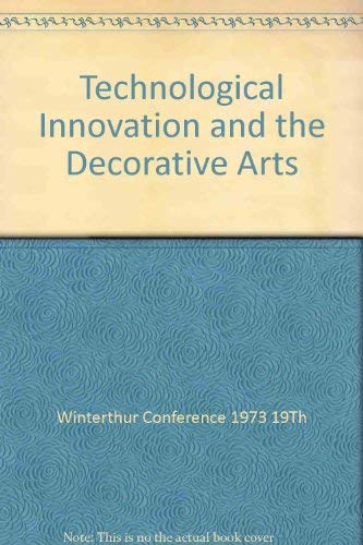 Imagen de archivo de TECHNOLOGICAL INNOVATION AND THE DECORATIVE ARTS Winterthur Conference Report 1973 a la venta por Riverow Bookshop