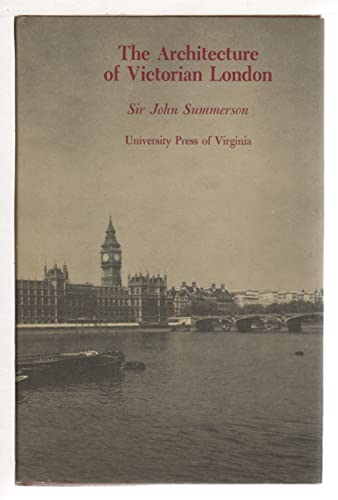 Imagen de archivo de The Architecture of Victorian London (Page-Barbour Lectures for 1972 University of Virginia) a la venta por Book Stall of Rockford, Inc.