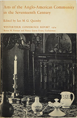 Beispielbild fr Arts of the Anglo-American Community in the Seventeenth Century: [Twentieth Annual Winterthur Conference, 1974] (Winterthur Conference report ; 1974) zum Verkauf von Powell's Bookstores Chicago, ABAA