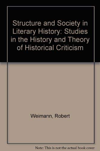 Structure and Society in Literary History: Studies in the History and Theory of Historical Criticism