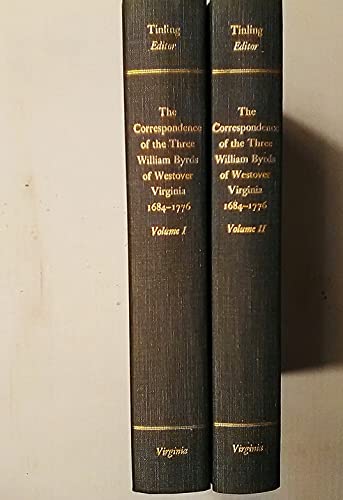 The Correspondence of the Three William Byrds of Westover, Virginia 1684-1776 in Two Volumes