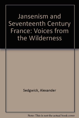 Jansenism in Seventeenth-Century France: Voices from the Wilderness