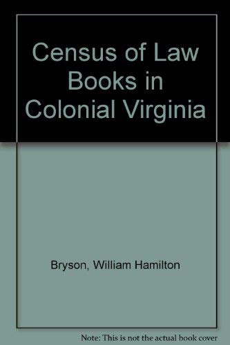 Census of law books in colonial Virginia (9780813907468) by Bryson, William Hamilton