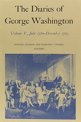 Beispielbild fr The Diaries v. 5; July 1786-Dec., 1789: July 1786-December 1789 (Diaries of George Washington) zum Verkauf von Chiron Media