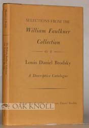 Imagen de archivo de Selections from the William Faulkner collection of Louis Daniel Brodsky: A descriptive catalogue a la venta por Wonder Book