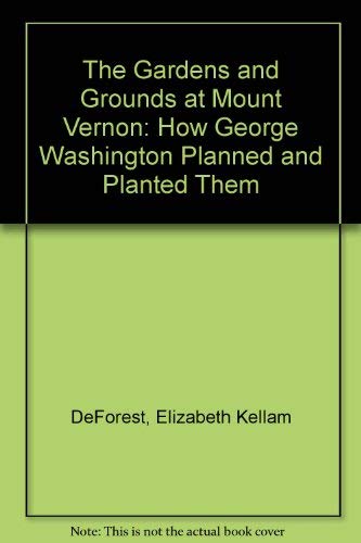 Stock image for The Gardens and Grounds at Mount Vernon: How George Washington Planned and Planted Them for sale by Alien Bindings