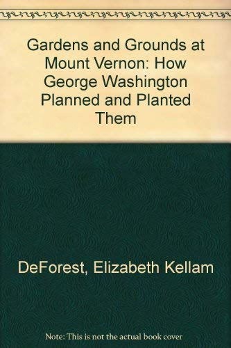 Stock image for Gardens and Grounds at Mount Vernon: How George Washington Planned and Planted Them for sale by ThriftBooks-Dallas