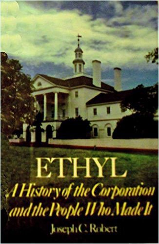 Stock image for Ethyl : A History of the Corporation and the People Who Made It for sale by Better World Books