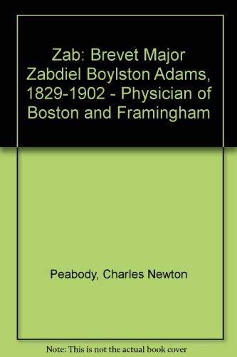 Imagen de archivo de Zab: Brevet Major Zabdiel Boylston Adams 1829-1902 Physician of Boston and Framingham a la venta por Paisleyhaze Books