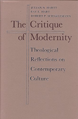 The Critique of Modernity: Theological Reflections on Contemporary Culture (9780813911182) by Hartt, Julian Norris; Hart, Ray L.; Scharlemann, Robert P.
