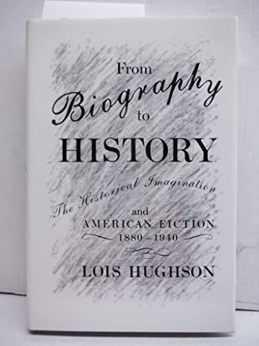 Beispielbild fr From Biography to History: The Historical Imagination and American Fiction, 1880-1940 zum Verkauf von Books From California