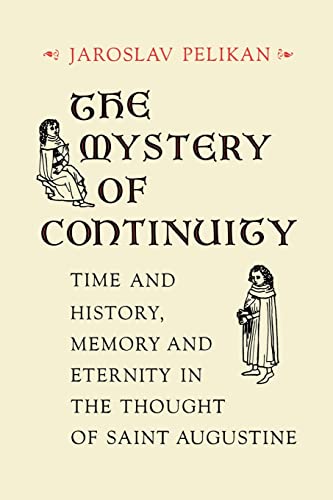 The Mystery of Continuity: Time and History, Memory and Eternity in the Thought of Saint Augustine (Richard Lectures for 1984-85) (9780813911748) by Jaroslav Pelikan