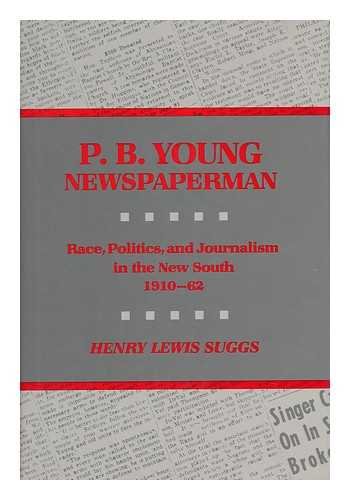 P.B. Young, Newspaperman; Race, Politics, and Journalism in the New South: 1910-1962