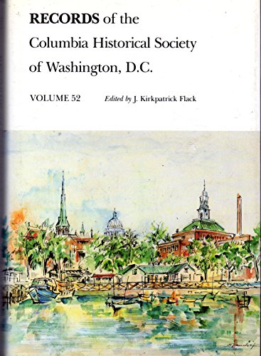 RECORDS OF THE COLUMBIA HISTORICAL SOCIETY OF WASHINGTON, D. C., VOLUME 52 (Fifty-Two)