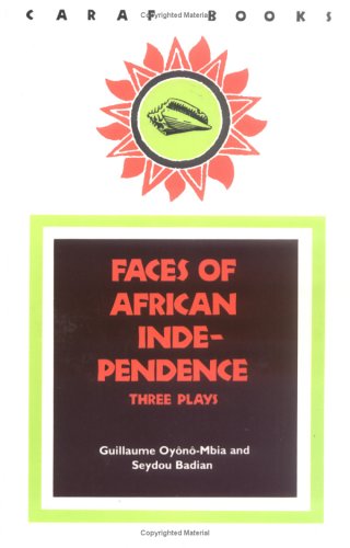 Faces of African Independence: Three Plays (Caribbean and African Literature)