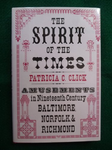 Beispielbild fr The Spirit of the Times : Amusements in Nineteenth Century Baltimore, Norfolk, and Richmond zum Verkauf von Better World Books