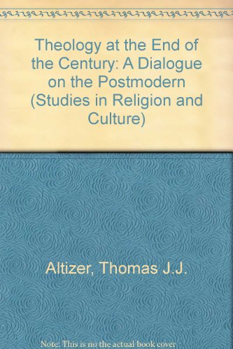 Stock image for Theology at the End of the Century : A Dialogue on the Postmodern with Thomas J. J. Altizer, Mark C. Taylor, Charles E. Winquist and Robert P. Scharlemann for sale by About Books