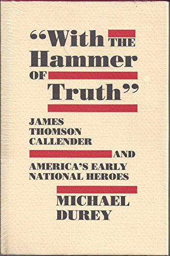Beispielbild fr With the Hammer of Truth: James Thomson Callender and America's Early National Heroes [Hardcover] Durey, Michael zum Verkauf von RUSH HOUR BUSINESS