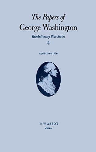 9780813913070: The Papers of George Washington: Revolutionary War Series, Volume 4, April-June 1776