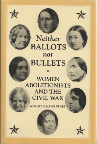 Stock image for NEITHER BALLOTS NOR BULLETS: Women Abolitionists and the Civil War/The Nation Divided--New Studies in Civil War History Series for sale by Shoemaker Booksellers