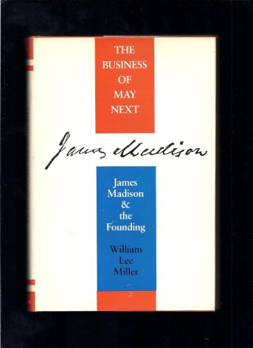 Stock image for The Business of May Next: James Madison and the Founding for sale by Ergodebooks