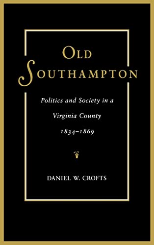 Beispielbild fr Old Southampton: Politics and Society in a Virginia County, 1834-1869 zum Verkauf von ThriftBooks-Dallas