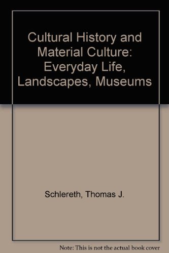 Beispielbild fr Cultural History and Material Culture : Everyday Life, Landscapes, Museums zum Verkauf von Better World Books