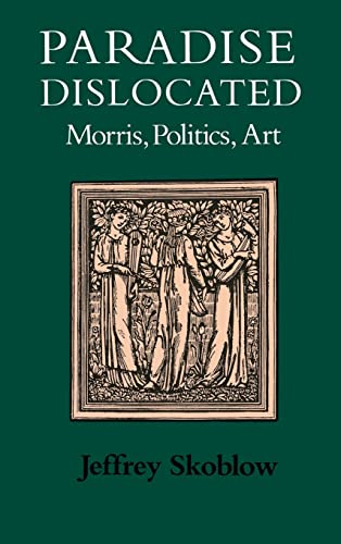 Beispielbild fr Paradise Dislocated : Morris, Politics, Art (Victorian Literature and Culture Ser.) zum Verkauf von Daedalus Books
