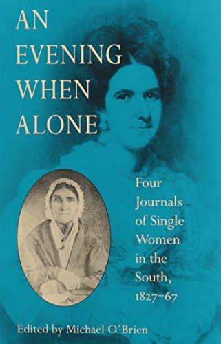 An Evening When Alone: Four Journals of Single Women in the South, 1827-67 (Publications of the S...