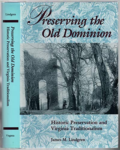 9780813914503: Preserving the Old Dominion: Historic Preservation and Virginia Traditionalism