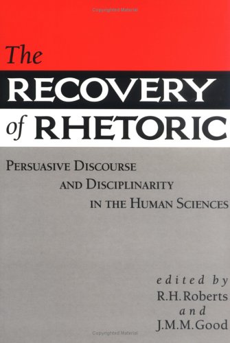 The Recovery of Rhetoric: Persuasive Discourse & Disciplinarity in the Human Sciences