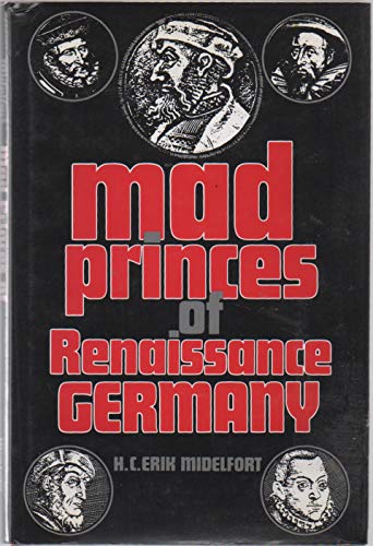 Beispielbild fr Mad Princes of Renaissance Germany (Studies in Early Modern German History) (Studies in Early Modren German History) zum Verkauf von BooksRun