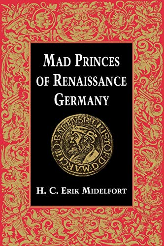 Beispielbild fr Mad Princes of Renaissance Germany zum Verkauf von Blackwell's